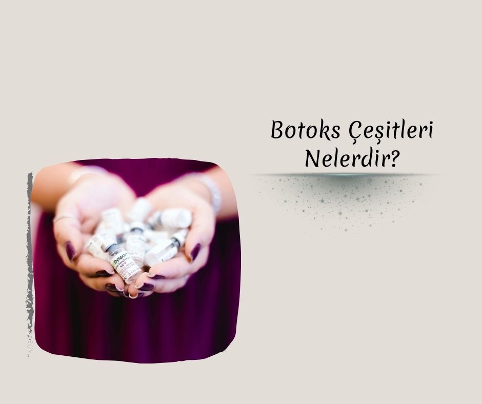 Botoks Çeşitleri Nelerdir?