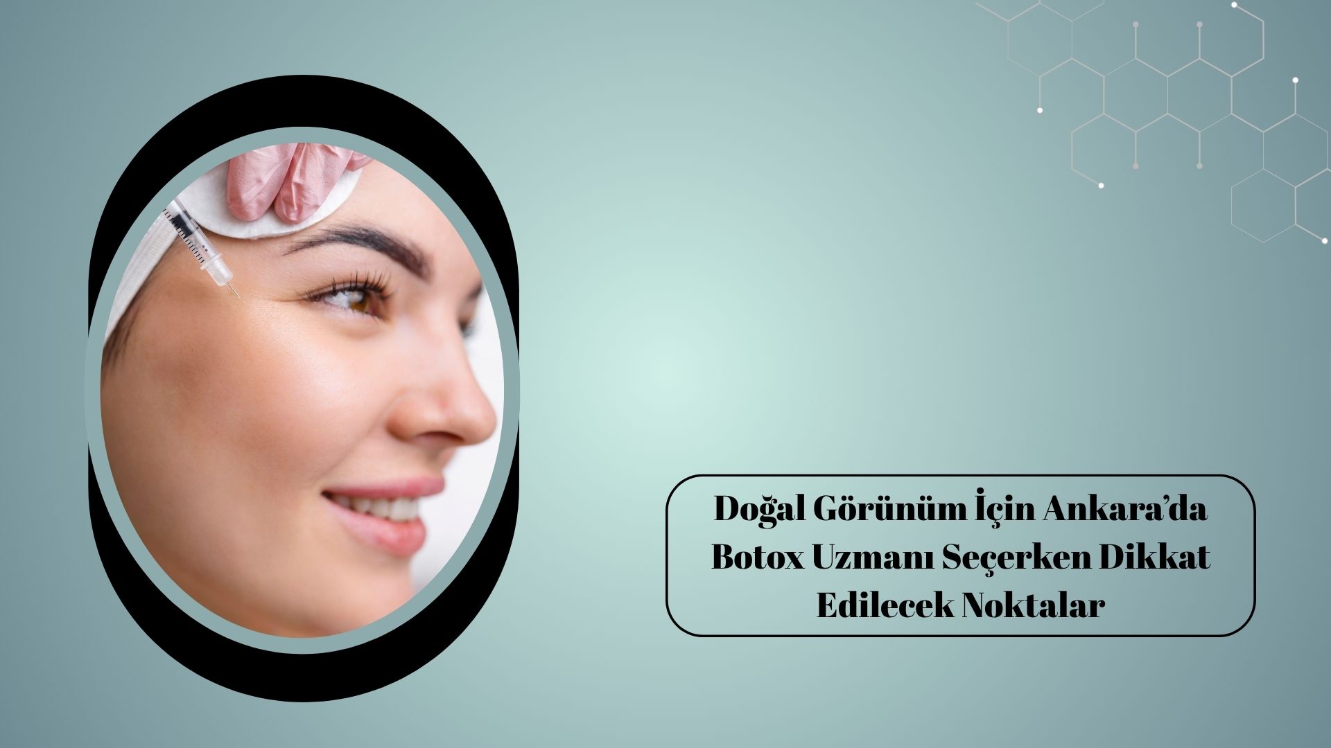 Doğal Görünüm İçin Ankara’da Botox Uzmanı Seçerken Dikkat Edilecek Noktalar