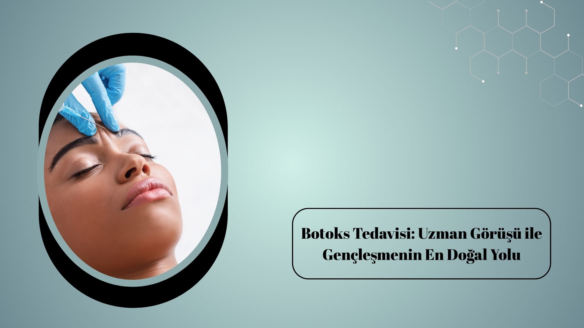 Botoks Tedavisi: Uzman Görüşü ile Gençleşmenin En Doğal Yolu