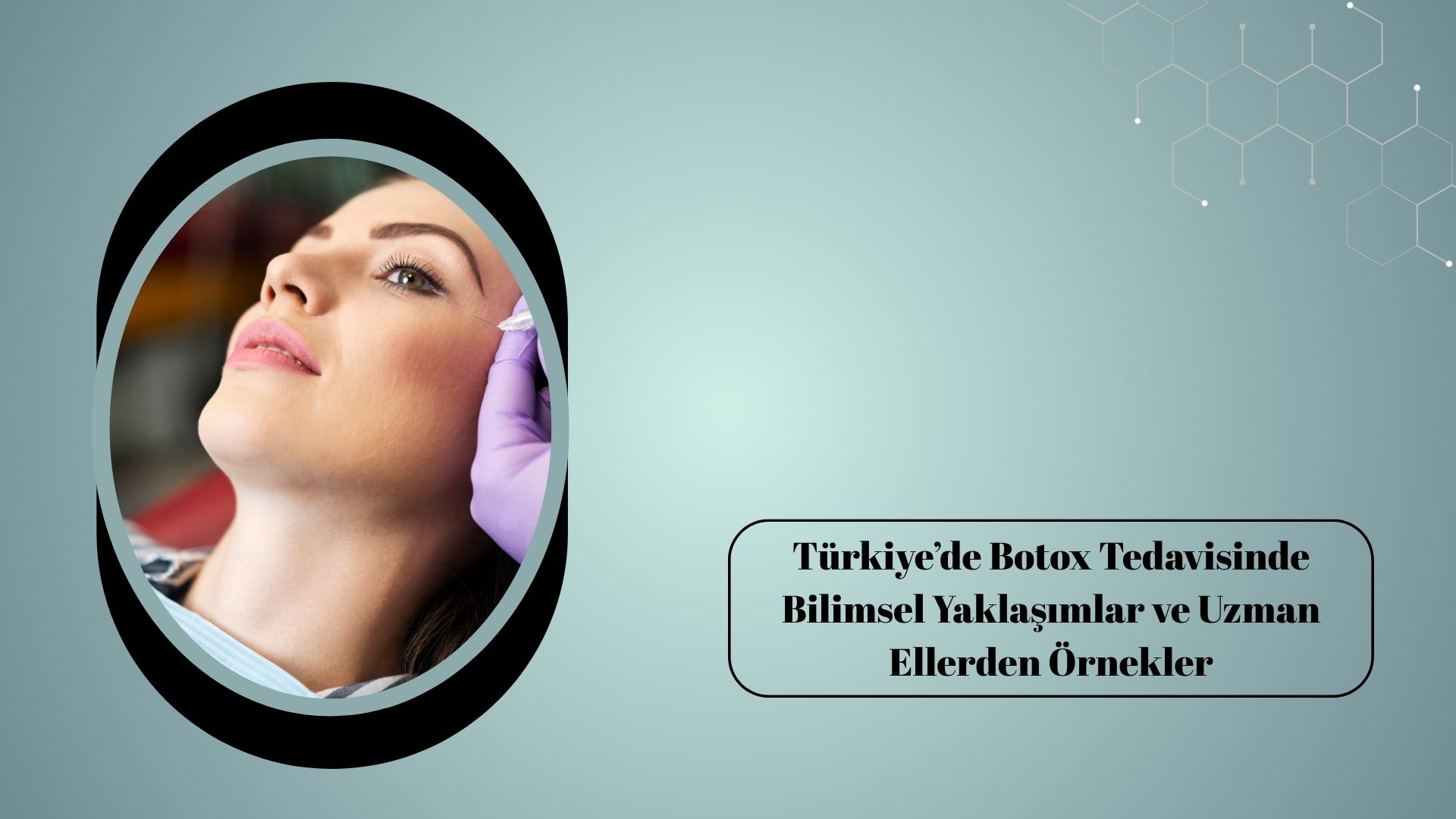 Türkiye’de Botox Tedavisinde Bilimsel Yaklaşımlar ve Uzman Ellerden Örnekler